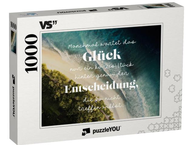 Puzzle 1000 Teile „Manchmal wartet das Glück nur ein kurzes Stück hinter genau der Entscheidung, die Du nicht treffen willst.“