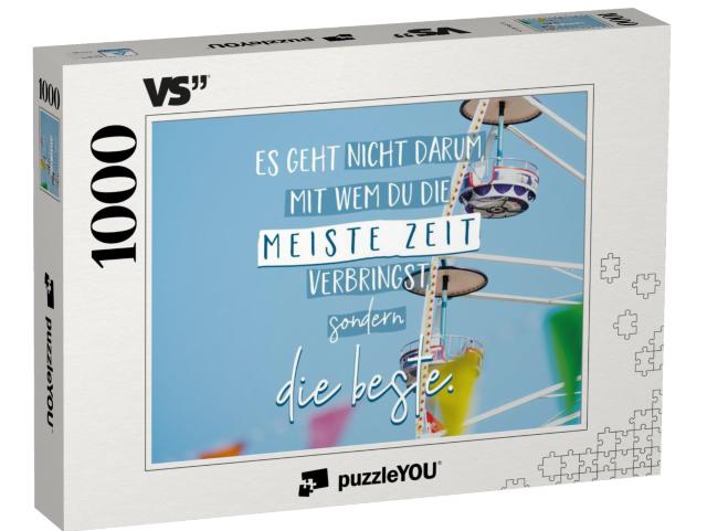 Puzzle 1000 Teile „Es geht nicht darum, mit wem Du die meiste Zeit verbringst, sondern die Beste.“