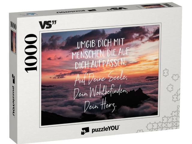 Puzzle 1000 Teile „Umgib Dich mit Menschen, die auf Dich aufpassen. Auf Deine Seele, Dein Wohlbefinden, Dein Herz.“