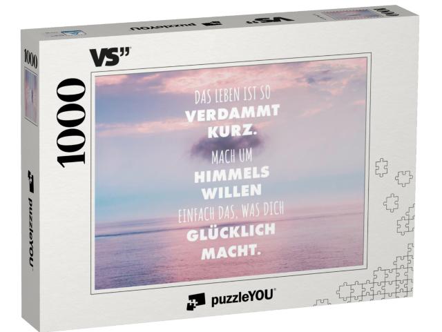 Puzzle 1000 Teile „Das Leben ist so verdammt kurz. Mach um Himmels Willen einfach das, was Dich glücklich macht.“